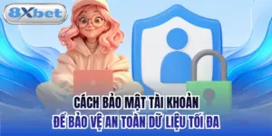 Cách Bảo Mật Tài Khoản Để Bảo Vệ An Toàn Dữ Liệu Tối Đa