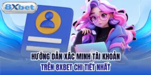 Hướng Dẫn Xác Minh Tài Khoản Trên 8xbet Chi Tiết Nhất