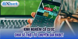 Kinh Nghiệm Cá Cược - Chia Sẻ Thật Từ Chuyên Gia 8xbet