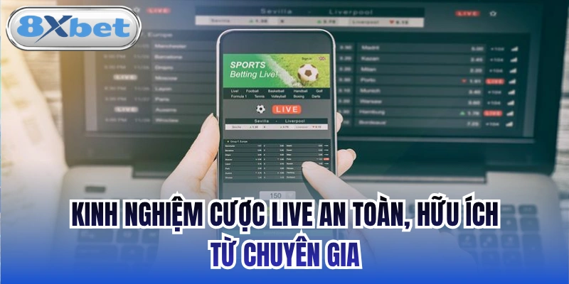 Kinh Nghiệm Cược Live An Toàn, Hữu Ích Từ Chuyên Gia
