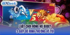 Luật Chơi Rồng Hổ 8xbet - 3 Giây Để Rinh Thưởng Về Túi
