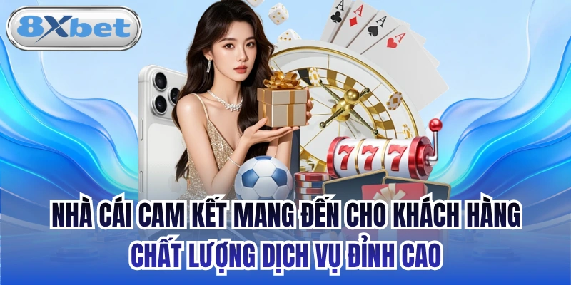 Nhà cái cam kết mang đến cho khách hàng chất lượng dịch vụ đỉnh cao