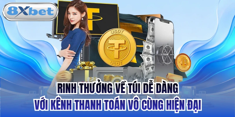 Rinh thưởng về túi dễ dàng với kênh thanh toán vô cùng hiện đại